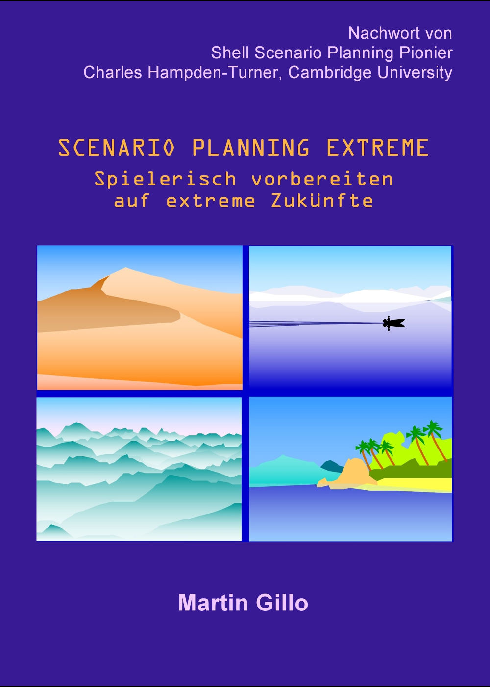 Der Buchdeckel von 'Scenario Planning Extreme', geschrieben von Martin Gillo. Auf dem Umschlag befinden sich 4 Zeichnungen: eine Wüste, ein See, eine Bergkette und eine tropische Insel.